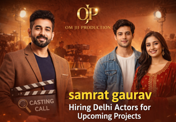 Samrat Gaurav from Om Jii Production Hiring Delhi-Based Actors for Upcoming Projects