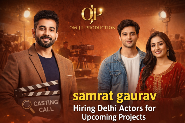 Samrat Gaurav from Om Jii Production Hiring Delhi-Based Actors for Upcoming Projects